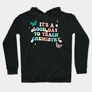 Groovy Its A Good Day To Teach Chemistry Teacher Hoodie